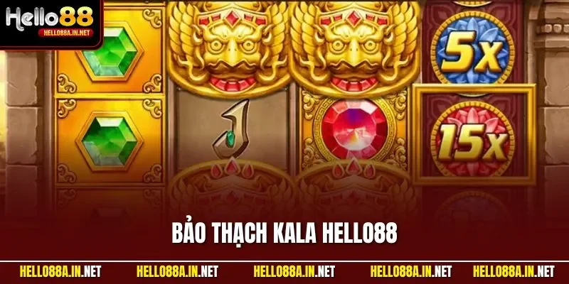 Bảo Thạch Kala HELLO88