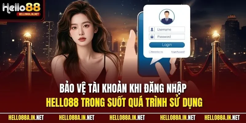 Bảo vệ tài khoản khi đăng nhập HELLO88 trong suốt quá trình sử dụng