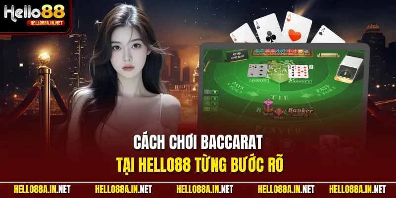 Cách chơi Baccarat tại HELLO88 từng bước rõ 