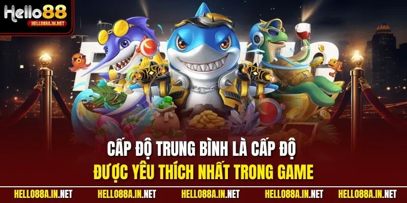 Cấp độ trung bình là cấp độ được yêu thích nhất trong game