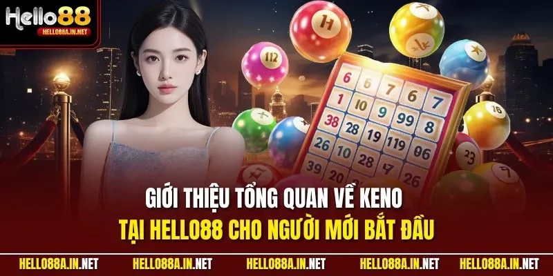 Giới thiệu tổng quan về Keno tại HELLO88 cho người mới bắt đầu
