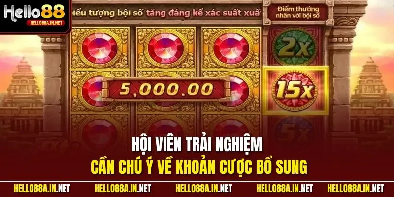 Hội viên trải nghiệm cần chú ý về khoản cược bổ sung