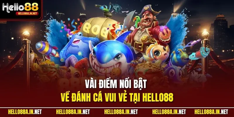 Vài điểm nổi bật về đánh cá vui vẻ tại HELLO88